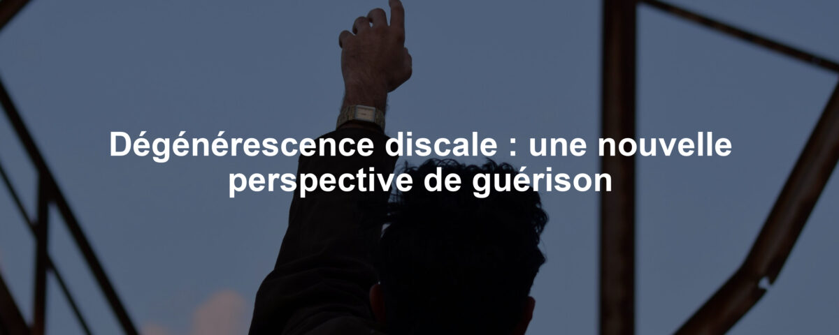 Dégénérescence discale : une nouvelle perspective de guérison