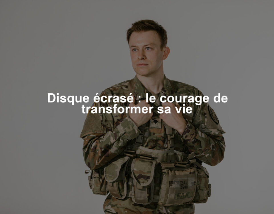 Disque écrasé : le courage de transformer sa vie