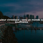 Douleur chronique : vers un monde sans souffrance