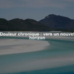 Douleur chronique : vers un nouvel horizon