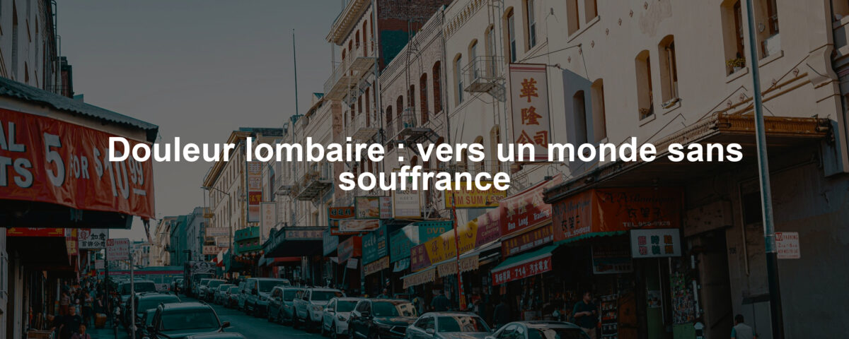 Douleur lombaire : vers un monde sans souffrance