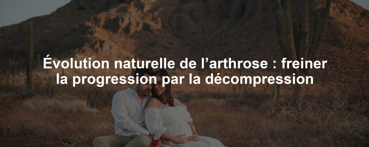 Évolution naturelle de l’arthrose : freiner la progression par la décompression