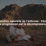 Évolution naturelle de l’arthrose : freiner la progression par la décompression