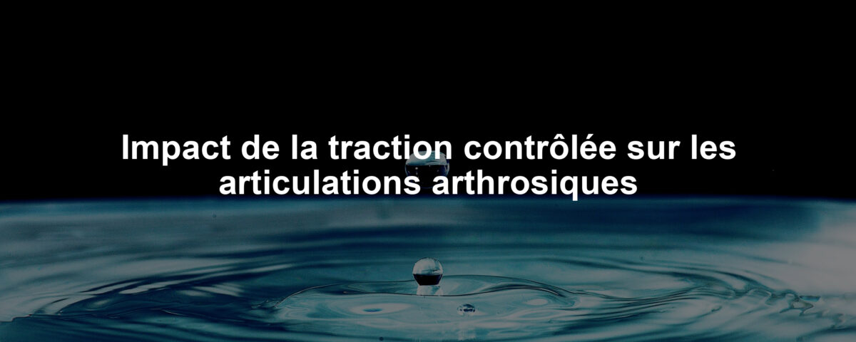 Impact de la traction contrôlée sur les articulations arthrosiques