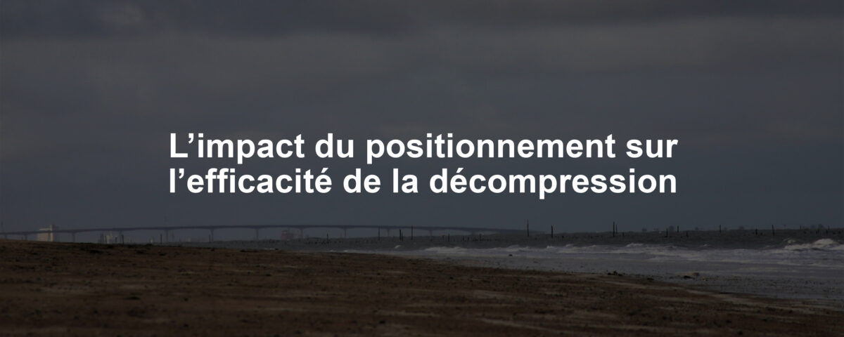 L’impact du positionnement sur l’efficacité de la décompression
