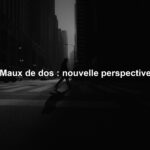 Maux de dos : nouvelle perspective