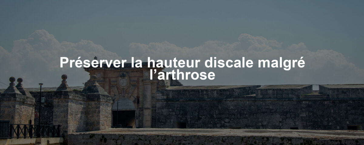 Préserver la hauteur discale malgré l’arthrose