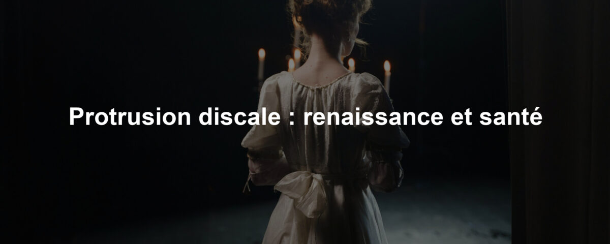 Protrusion discale : renaissance et santé