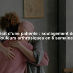 Récit d’une patiente : soulagement des douleurs arthrosiques en 6 semaines