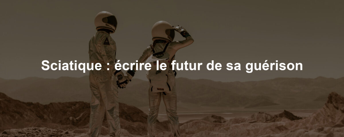 Sciatique : écrire le futur de sa guérison