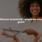 Sténose foraminale : ensemble pour guérir