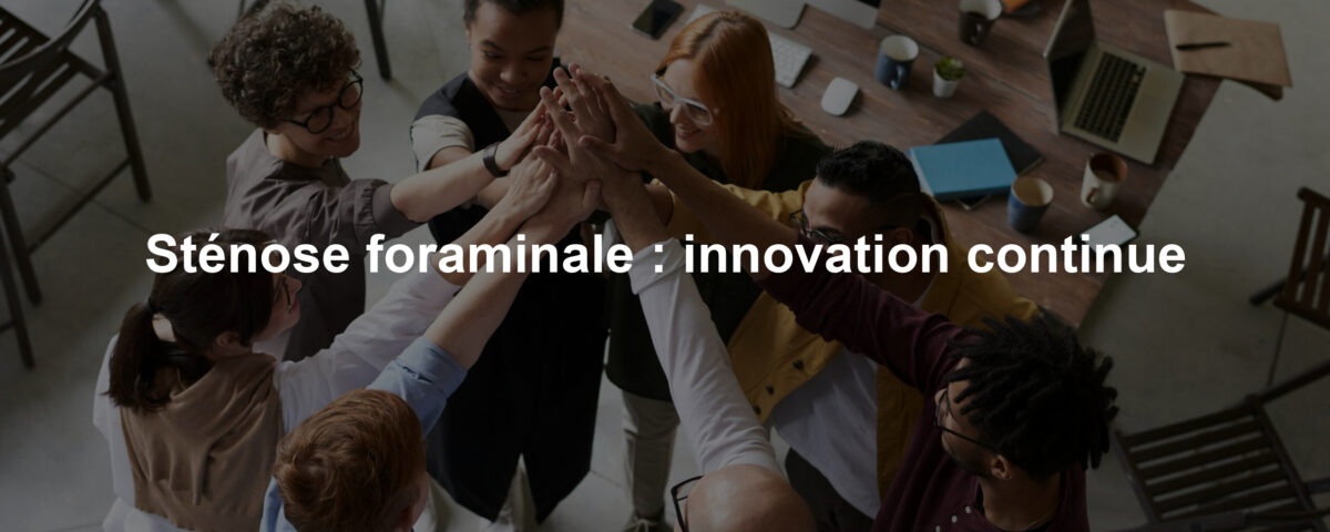 Sténose foraminale : innovation continue