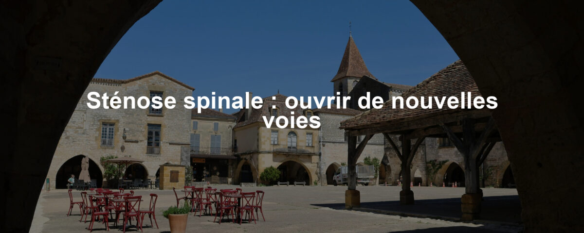 Sténose spinale : ouvrir de nouvelles voies
