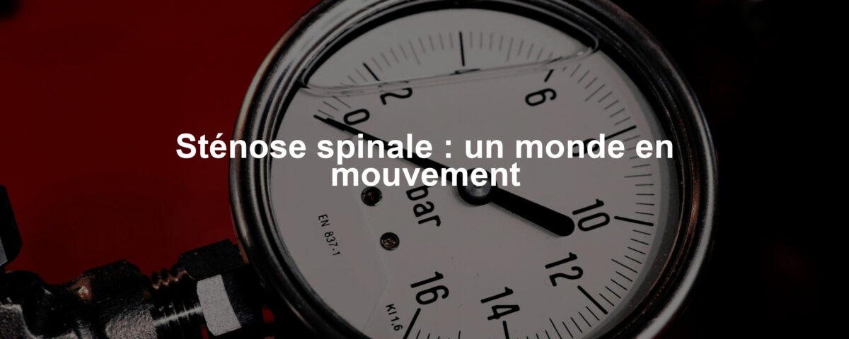 Sténose spinale : un monde en mouvement