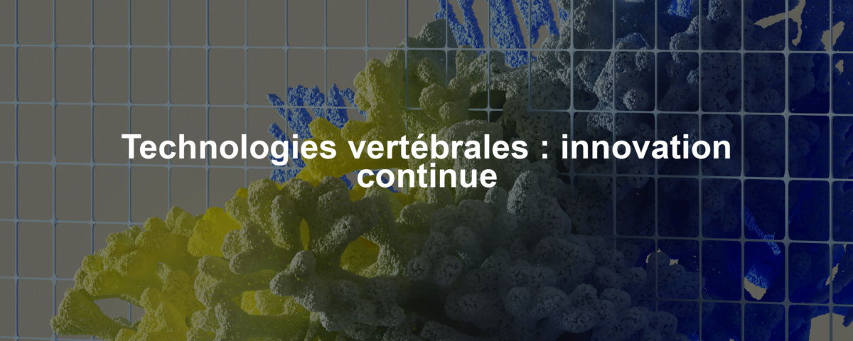Technologies vertébrales : innovation continue