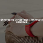 Technologies vertébrales : l'innovation continue