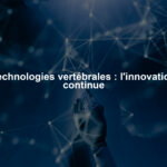 Technologies vertébrales : l'innovation continue