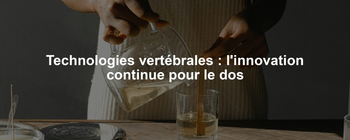 Technologies vertébrales : l'innovation continue pour le dos