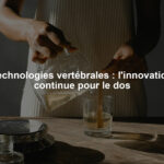 Technologies vertébrales : l'innovation continue pour le dos